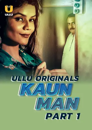 Kaun Man – Part 1 (2024) UllU Original
